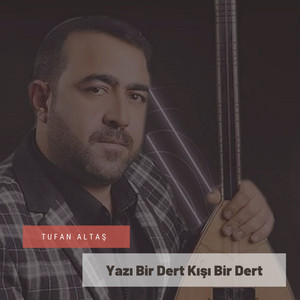 Tufan Altaş - Yazı Bir Dert Kışı Bir Dert