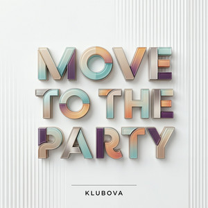 MOVE TO THE PARTY by KLUBOVA
