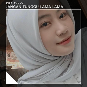 Kila fvnky - JANGAN TUNGGU LAMA LAMA
