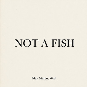 Not a Fish by May Maren, Wed.