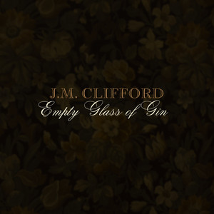 Empty Glass of Gin by J.M. Clifford