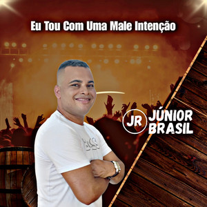 Júnior Brasil - Eu Tou Com uma Male Intenção