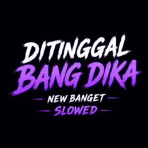 Ditinggal Bang Dika New Banget - Slowed