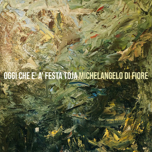 Michelangelo Di Fiore - Oggi che e' a' festa toja (feat. Mena Boccia)