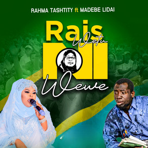 Raisi Wetu Ni Wewe (feat. Madebe Lidai)
