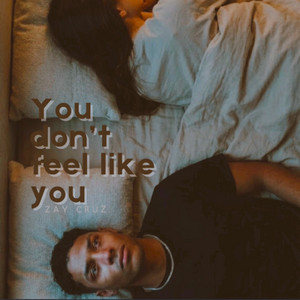 You don't feel like YOU by Zay Cruz
