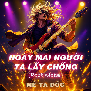 Mê Ta Dốc - Ngày Mai Người Ta Lấy Chồng (Rock Metal)