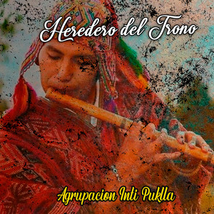 Heredero del Trono by Agrupacion Inti Puklla