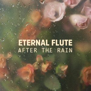 After the Rain by Eternal Flute