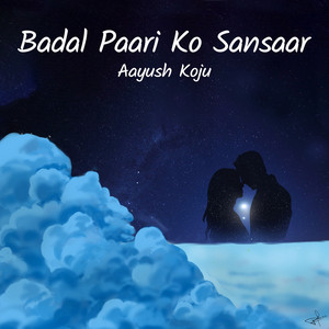 Aayush Koju - Badal Paari Ko Sansaar