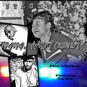 Mama Why? - Fatal Lucciauno Remix by Stackwell, Tee Kay, Fatal Lucciauno