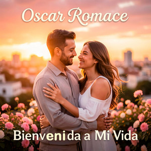 Bienvenida a Mi Vida by OSCAR ROMANCE