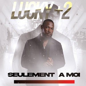 Lucky + 2 - Seulement a moi