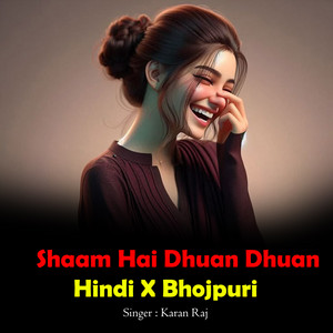 Karan Raj - Shaam Hai Dhuan Dhuan Hindi X Bhojpuri
