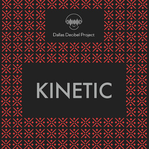 Kinetic by Dallas Decibel Project