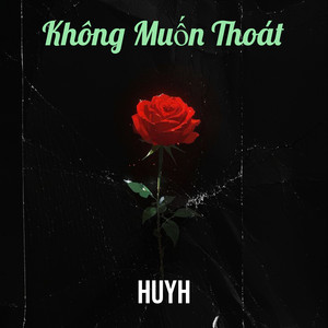 HuyH - Không Muốn Thoát