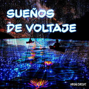Sueños de Voltaje by Orion Circuit
