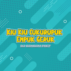 DJ Bombompret - Kiu Kiu Cukurupuk Empuk Geruk