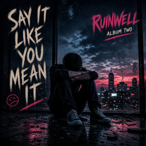 Say It Like You Mean It by Ruinwell