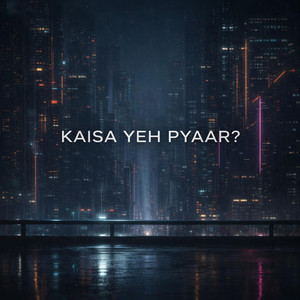 KAISA YEH PYAAR?