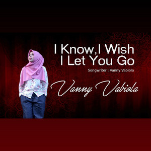 Vanny Vabiola - I Know, I Wish, I Let You Go