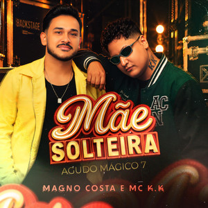 Mãe Solteira (Agudo Mágico 7) by Magno Costa, MC K.K