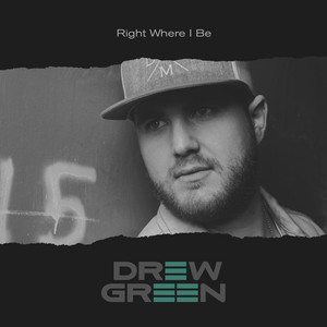 Right Where I Be by Drew Green