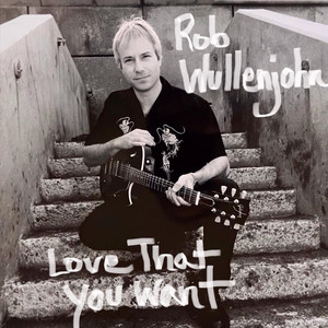 Love That You Want - Album by Rob Wullenjohn | Spotify