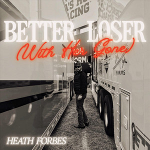 Better Loser (With Her Gone) by Heath Forbes