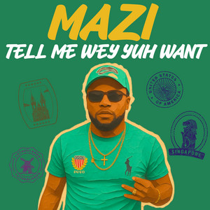 Tell Me Wey Yuh Want by MAZI