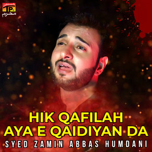 Syed Zamin Abbas Humdani - Hik Qafilah Aya E Qaidiyan Da