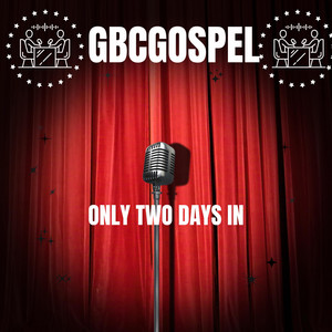 Only Two Days In by GBCgospel