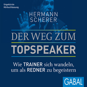 Der Weg zum Topspeaker (Wie Trainer sich wandeln, um als Redner zu begeistern)