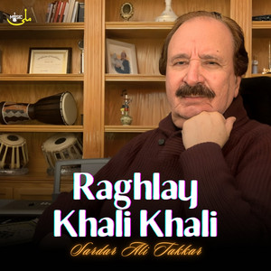 Sardar Ali Takkar - Raghlay Khali Khali