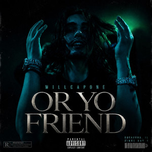 Or yo friend by willcapone