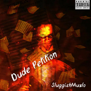 SluggishMuzlo - Dude Petition