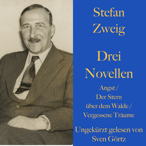 Stefan Zweig: Drei Novellen. (Angst / Der Stern über dem Walde / Vergessene Träume. Ungekürzt gelesen.)