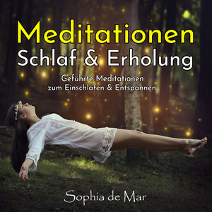 Meditationen Schlaf & Erholung (Geführte Meditationen zum Einschlafen & Entspannen)