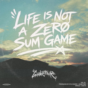 Life Is Not A Zero Sum Game by Gametime, Ben Wendt