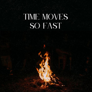 TIME MOVES SO FAST!!?