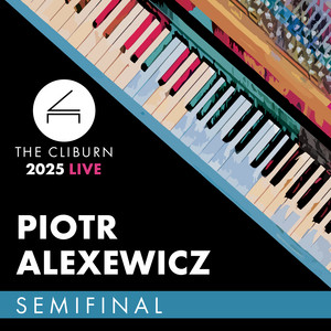 2025 Cliburn Competition: Piotr Alexewicz - Semifinal Round