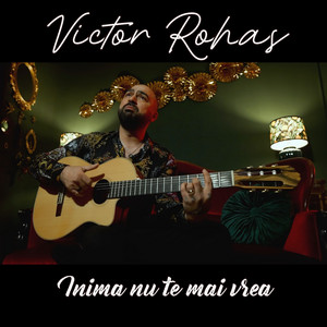 VICTOR ROHAS - Inima nu te mai vrea