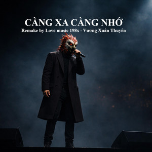 Càng Xa Càng Nhớ by LOVE MUSIC 198x, Vương Xuân Thuyên