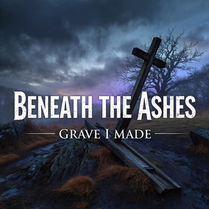 Grave I Made by Beneath The Ashes