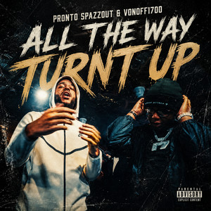 All the Way Turnt Up by Pronto Spazzout, von off 1700