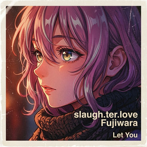 Let You by slaugh.ter.love, Fujiwara