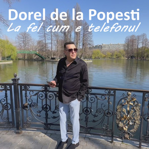 Dorel de la Popesti - La fel cum e telefonul