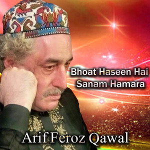 Arif Feroz Qawal - Bhoat Haseen Hai Sanam Hamara