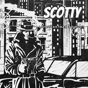 SCOTTY by Lil' Rocketman, SLIGHT