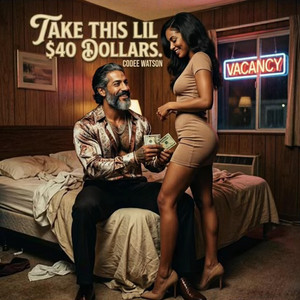 Take This Lil $40 Dollars by Codee Watson